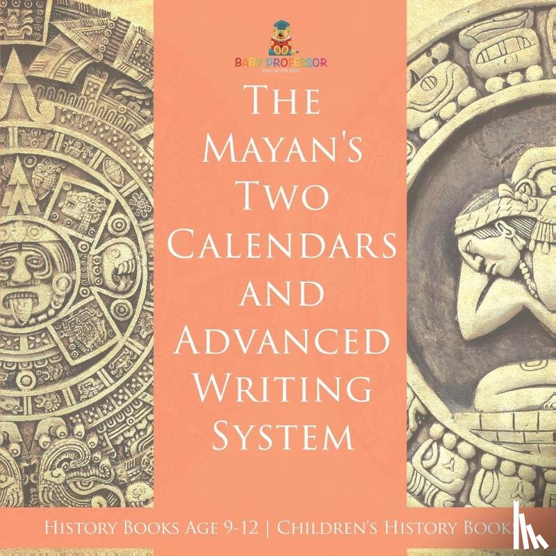 Baby - The Mayans' Calendars and Advanced Writing System - History Books Age 9-12 | Children's History Books