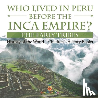 Baby - Who Lived in Peru before the Inca Empire? The Early Tribes - History of the World | Children's History Books