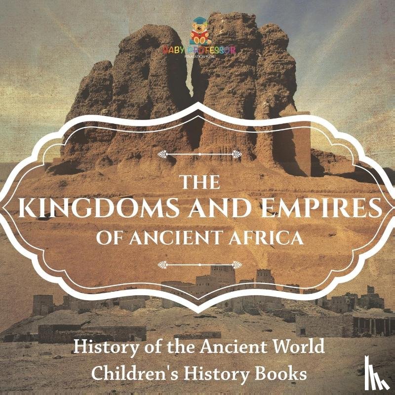 Baby - The Kingdoms and Empires of Ancient Africa - History of the Ancient World | Children's History Books