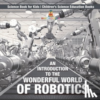 Baby - An Introduction to the Wonderful World of Robotics - Science Book for Kids | Children's Science Education Books