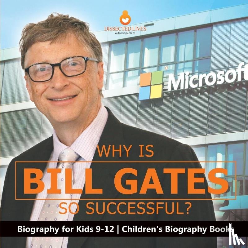 Dissected Lives - Why Is Bill Gates So Successful? Biography for Kids 9-12 | Children's Biography Books