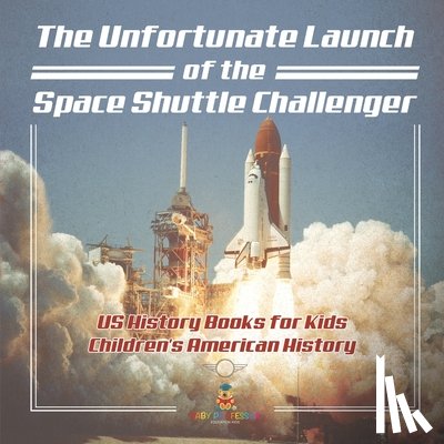 Baby - The Unfortunate Launch of the Space Shuttle Challenger - US History Books for Kids | Children's American History