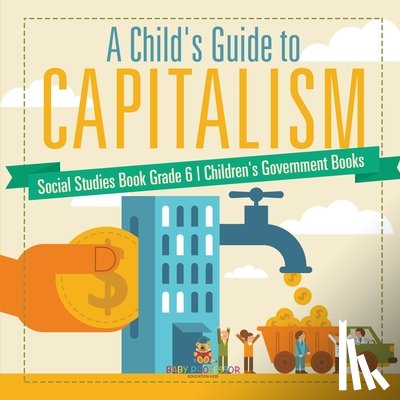 Baby - A Child's Guide to Capitalism - Social Studies Book Grade 6 | Children's Government Books