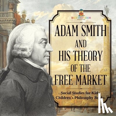 Baby - Adam Smith and His Theory of the Free Market - Social Studies for Kids | Children's Philosophy Books
