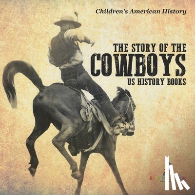 Baby - The Story of the Cowboys - US History Books | Children's American History