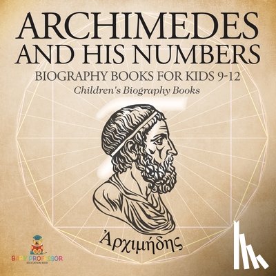 Baby - Archimedes and His Numbers - Biography Books for Kids 9-12 | Children's Biography Books