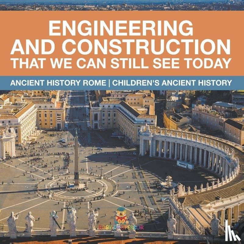 Baby - Engineering and Construction That We Can Still See Today - Ancient History Rome | Children's Ancient History