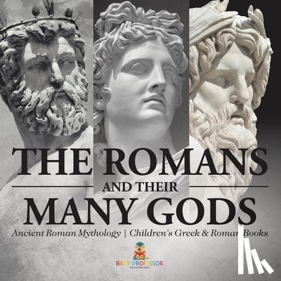 Baby - The Romans and Their Many Gods - Ancient Roman Mythology | Children's Greek & Roman Books