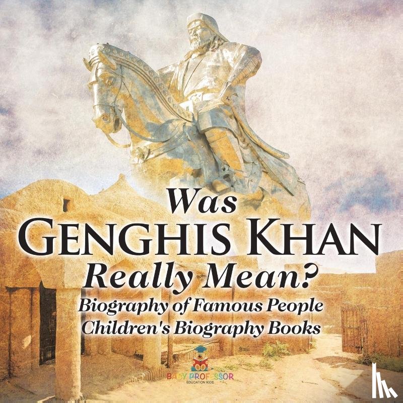 Baby - Was Genghis Khan Really Mean? Biography of Famous People | Children's Biography Books
