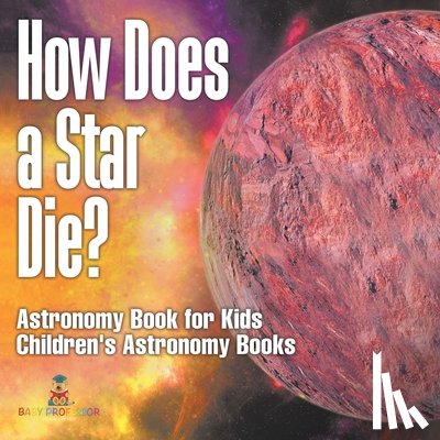 Baby - How Does a Star Die? Astronomy Book for Kids | Children's Astronomy Books