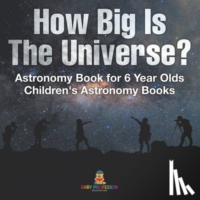 Baby - How Big Is The Universe? Astronomy Book for 6 Year Olds | Children's Astronomy Books