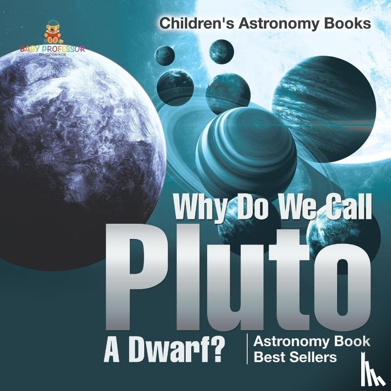 Baby - Why Do We Call Pluto A Dwarf? Astronomy Book Best Sellers | Children's Astronomy Books