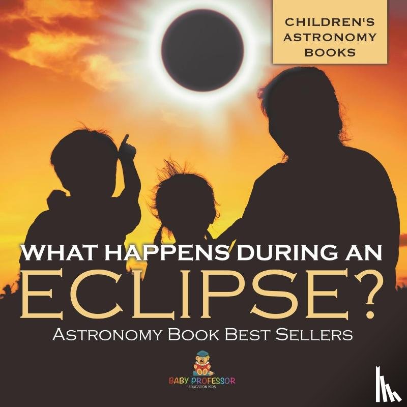 Baby - What Happens During An Eclipse? Astronomy Book Best Sellers | Children's Astronomy Books