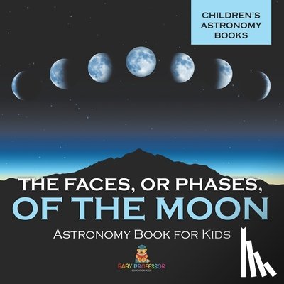 Baby - The Faces, or Phases, of the Moon - Astronomy Book for Kids | Children's Astronomy Books