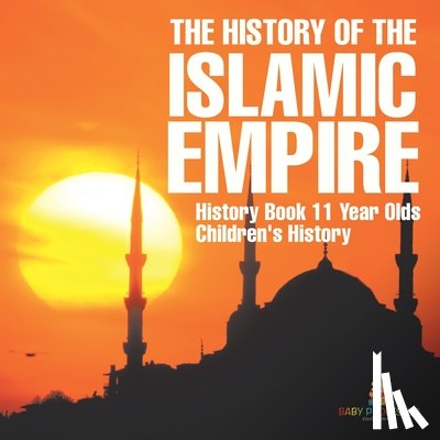 Baby - The History of the Islamic Empire - History Book 11 Year Olds | Children's History
