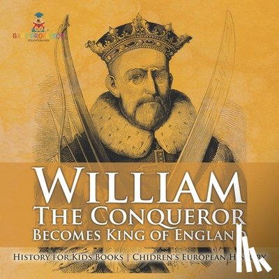 Baby - William The Conqueror Becomes King of England - History for Kids Books | Chidren's European History