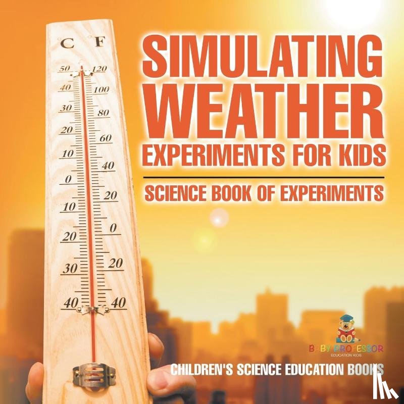Baby - Simulating Weather Experiments for Kids - Science Book of Experiments | Children's Science Education books