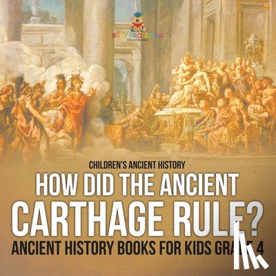 Baby - How Did the Ancient Carthage Rule? Ancient History Books for Kids Grade 4 | Children's Ancient History