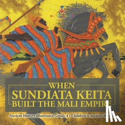 Baby - When Sundiata Keita Built the Mali Empire - Ancient History Illustrated Grade 4 | Children's Ancient History