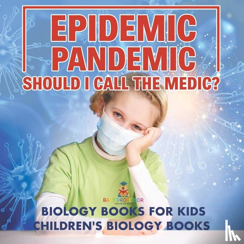 Baby - Epidemic, Pandemic, Should I Call the Medic? Biology Books for Kids | Children's Biology Books