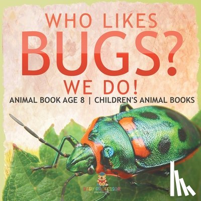 Baby - Who Likes Bugs? We Do! Animal Book Age 8 | Children's Animal Books