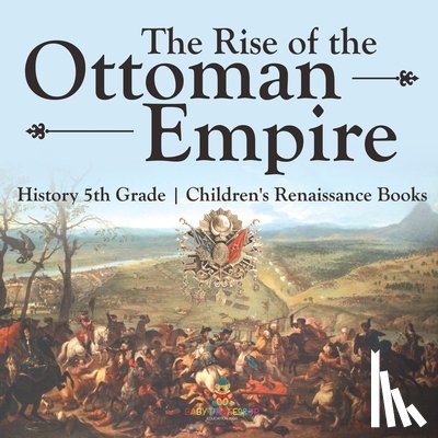 Baby - The Rise of the Ottoman Empire - History 5th Grade | Children's Renaissance Books
