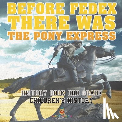 Baby - Before FedEx, There Was the Pony Express - History Book 3rd Grade | Children's History
