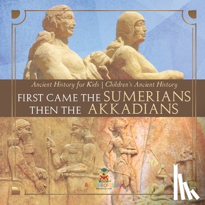 Baby - First Came The Sumerians Then The Akkadians - Ancient History for Kids | Children's Ancient History