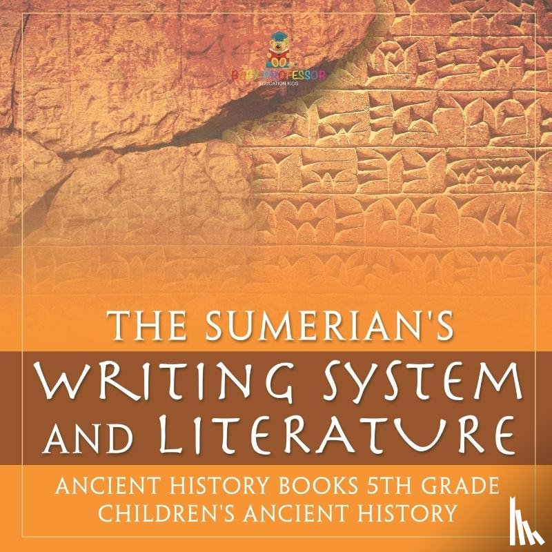 Baby - The Sumerians' Writing System and Literature - Ancient History Books 5th Grade | Children's Ancient History