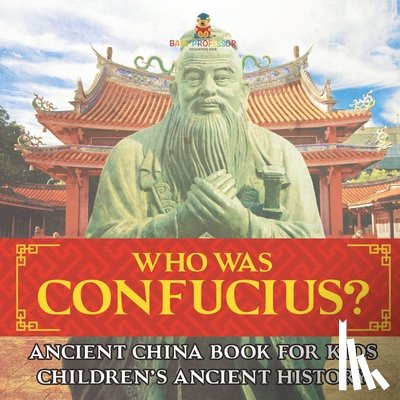 Baby - Who Was Confucius? Ancient China Book for Kids | Children's Ancient History