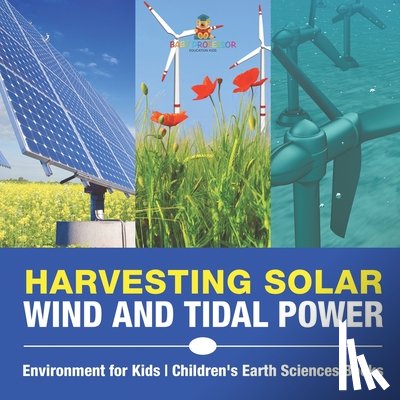 Baby - Harvesting Solar, Wind and Tidal Power - Environment for Kids | Children's Earth Sciences Books