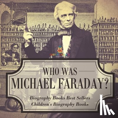 Baby - Who Was Michael Faraday? Biography Books Best Sellers | Children's Biography Books