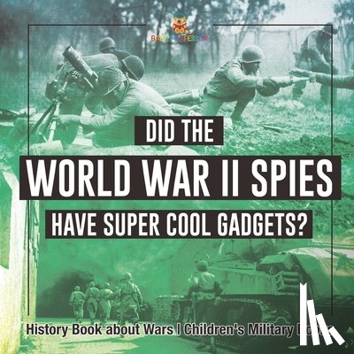 Baby - Did the World War II Spies Have Super Cool Gadgets? History Book about Wars | Children's Military Books