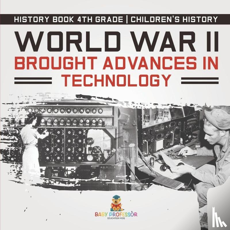 Baby - World War II Brought Advances in Technology - History Book 4th Grade | Children's History