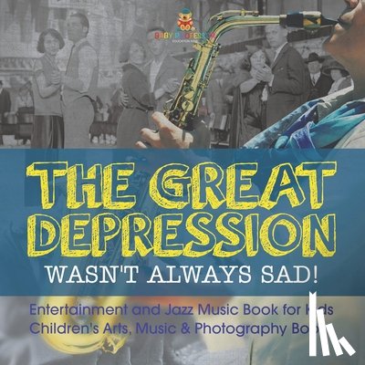 Baby - The Great Depression Wasn't Always Sad! Entertainment and Jazz Music Book for Kids | Children's Arts, Music & Photography Books