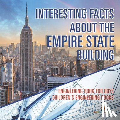 Baby - Interesting Facts about the Empire State Building - Engineering Book for Boys | Children's Engineering Books