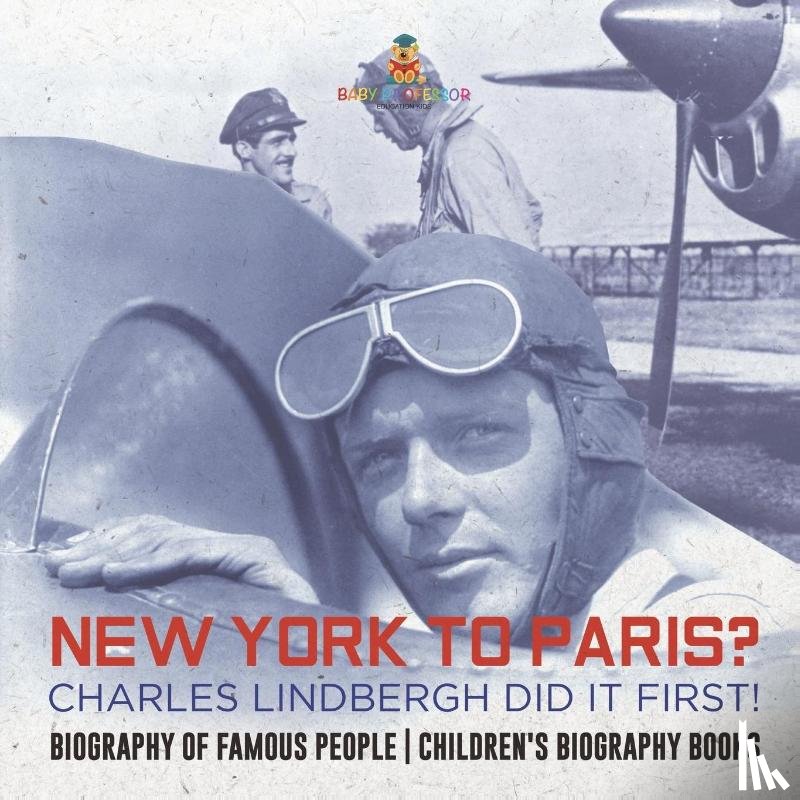 Baby - New York to Paris? Charles Lindbergh Did It First! Biography of Famous People | Children's Biography Books