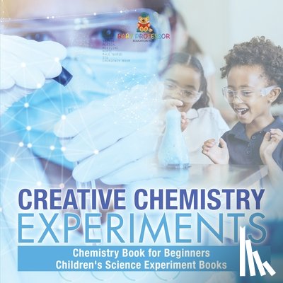 Baby - Creative Chemistry Experiments - Chemistry Book for Beginners | Children's Science Experiment Books