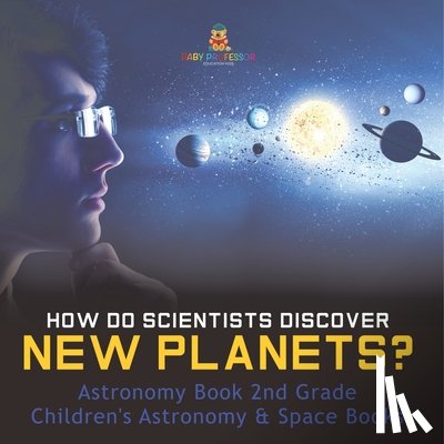 Baby - How Do Scientists Discover New Planets? Astronomy Book 2nd Grade | Children's Astronomy & Space Books