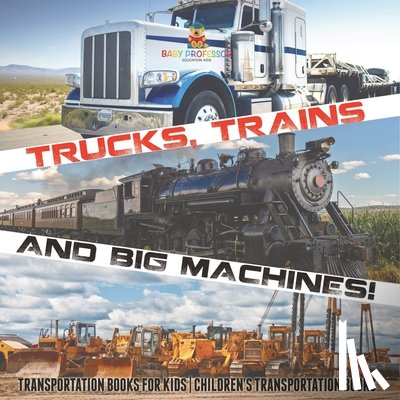 Baby - Trucks, Trains and Big Machines! Transportation Books for Kids | Children's Transportation Books