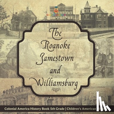 Baby - The Roanoke, Jamestown and Williamsburg Colonies - Colonial America History Book 5th Grade | Children's American History
