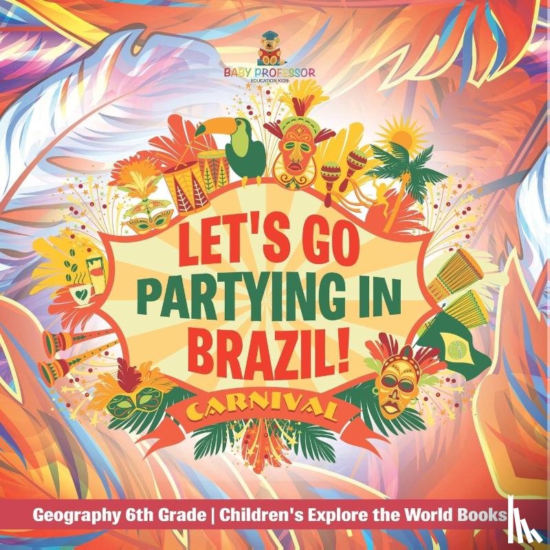 Baby - Let's Go Partying in Brazil! Geography 6th Grade | Children's Explore the World Books
