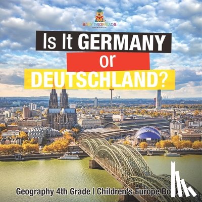 Baby - Is It Germany or Deutschland? Geography 4th Grade | Children's Europe Books
