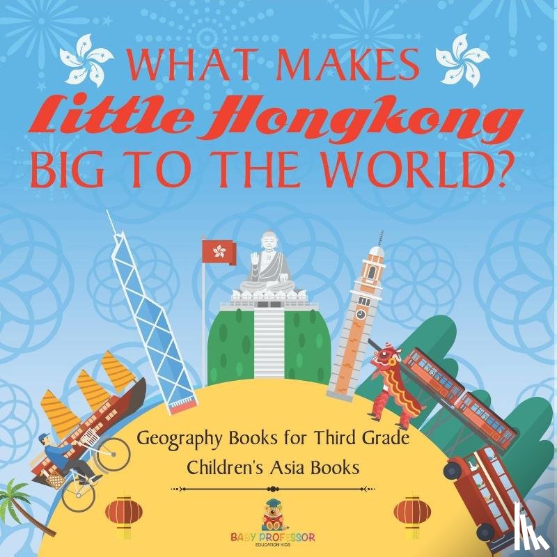 Baby - What Makes Little Hong Kong Big to the World? Geography Books for Third Grade | Children's Asia Books