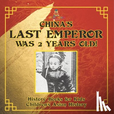 Baby - China's Last Emperor was 2 Years Old! History Books for Kids | Children's Asian History