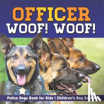 Pets Unchained - Officer Woof! Woof! | Police Dogs Book for Kids | Children's Dog Books