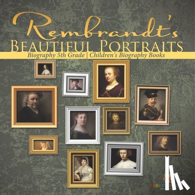 Baby - Rembrandt's Beautiful Portraits - Biography 5th Grade | Children's Biography Books