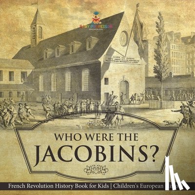 Baby - Who Were the Jacobins? French Revolution History Book for Kids | Children's European History