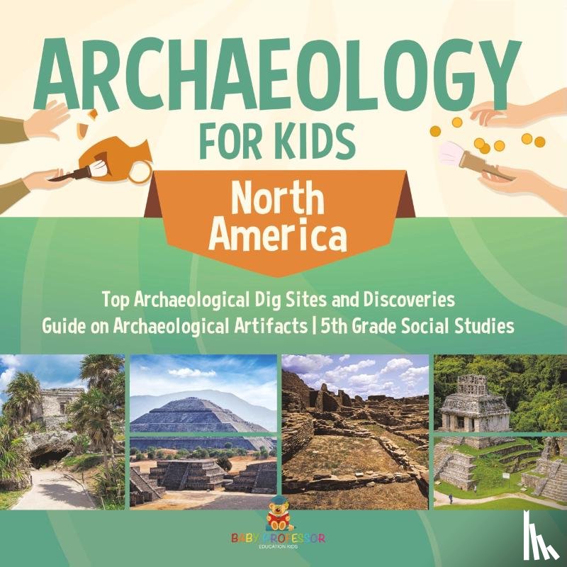 Baby - Archaeology for Kids - North America - Top Archaeological Dig Sites and Discoveries | Guide on Archaeological Artifacts | 5th Grade Social Studies