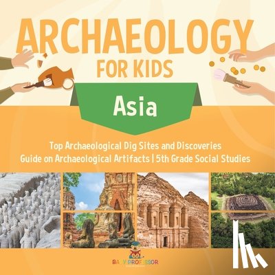 Baby - Archaeology for Kids - Asia - Top Archaeological Dig Sites and Discoveries | Guide on Archaeological Artifacts | 5th Grade Social Studies